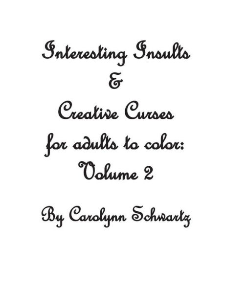 Interesting Insults & Creative Curses for Adults to Color: Volume 2