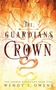 Title: The Guardians' Crown, Author: Wendy L Owens