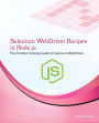 Selenium Webdriver Recipes in Node.Js: The Problem Solving Guide to Selenium Webdriver in JavaScript