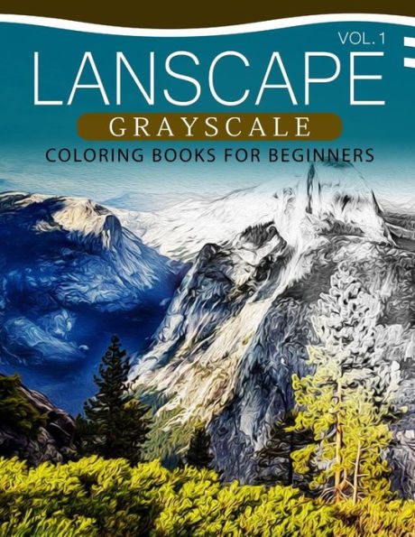 Landscapes GRAYSCALE Coloring Books for Beginners Volume 1: A Grayscale Fantasy Coloring Book: Beginner's Edition