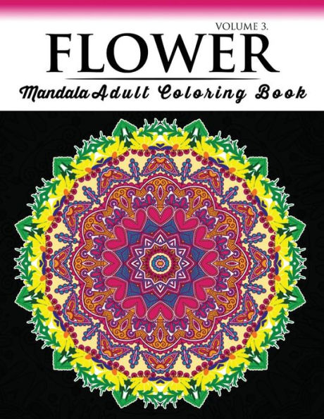 Floral Mandala Coloring Books Volume 3: Beautiful Flowers and Mandalas for Delightful Feelings Stunning Designs