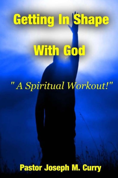 Getting In Shape With God; A Spiritual Work-Out