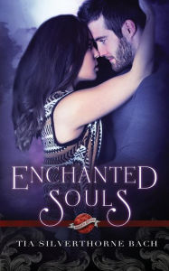 Title: Enchanted Souls, Author: Tia Silverthorne Bach