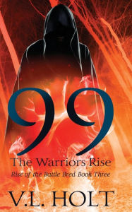 Title: 99: The Warriors Rise, Author: V L Holt