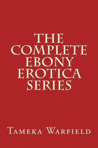 Title: The Complete Ebony Erotica Series, Author: Tameka Warfield