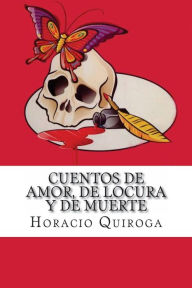 Title: Cuentos de Amor, de Locura y de Muerte, Author: Horacio Quiroga