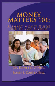 Title: Money Matters 101: A Smart Money Guide for 18 and Beyond, Author: James J Carter Jd