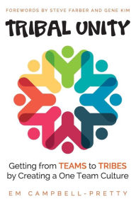 Title: Tribal Unity: Getting from Teams to Tribes by Creating a One Team Culture, Author: Steve Farber