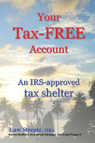 Your Tax-FREE Account: An IRS-approved tax shelter