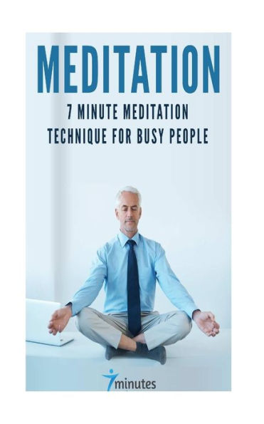 Meditation: 7 Minute Meditation Technique for Busy People