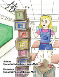 Title: Lily the Learner - French: The book was written by FIRST Team 1676, The Pascack Pi-oneers to inspire children to love science, technology, engineering, and mathematics just as much as they do., Author: Samantha Livingstone & Jenna Malley