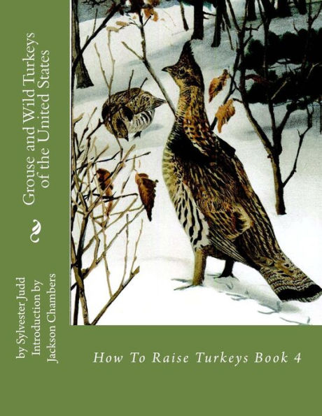 Grouse and Wild Turkeys of the United States: How To Raise Turkeys Book 4
