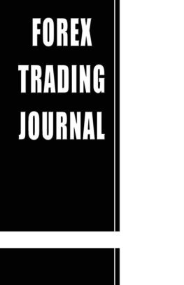 Forex Trading Journal A Black Book To Track And Manage Your Forex Trading Transactions For Active Forex Day Traders Paperback - 