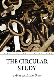 Title: The Circular Study, Author: Anna Katharine Green