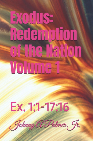 Exodus: Redemption of the Nation Volume 1: Ex. 1:1-17:16