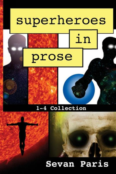 Superheroes in Prose: The 1-4 Collection