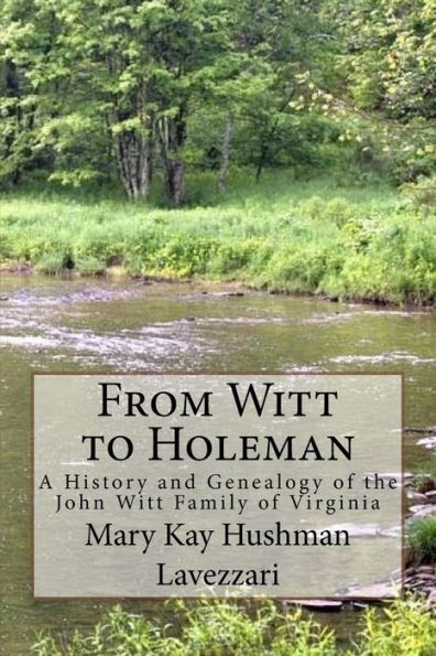 From Witt to Holeman: A History and Genealogy of the John Witt Family of Virginia