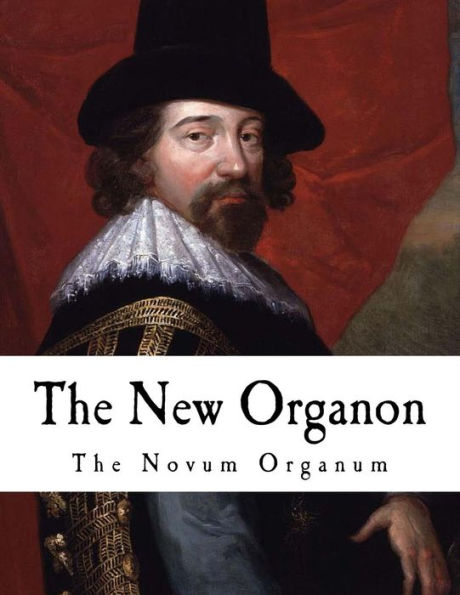 The New Organon: True Directions Concerning the Interpretation of Nature