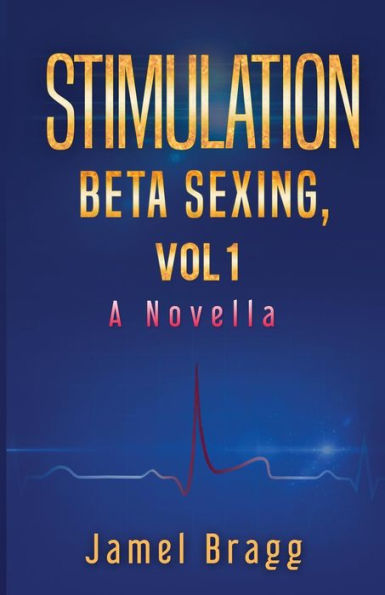 Stimulation Beta Sexing: Vol 1 A Novella