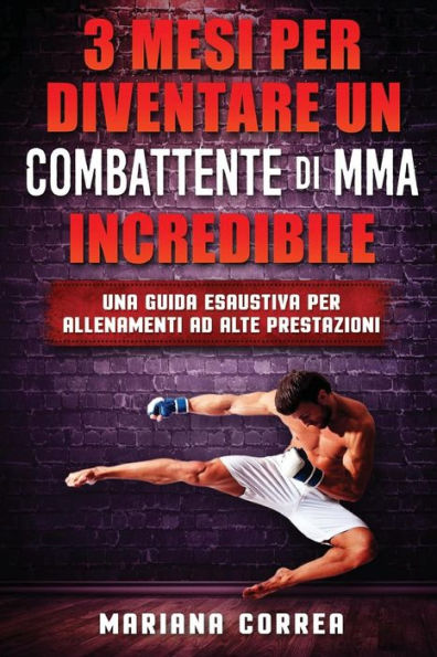 3 MESI PER DIVENTARE UN COMBATTENTE Di MMA INCREDIBILE: UNA GUIDA ESAUSTIVA PER ALLENAMENTI Ad ALTE PRESTAZIONI