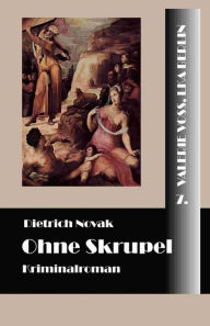 Title: Ohne Skrupel, Author: Dietrich Novak