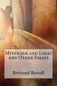 Title: Mysticism and Logic and Other Essays, Author: Bertrand Russell