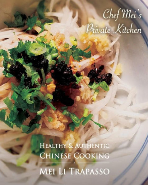 Authentic & Healthy Chinese Cooking: Chef Mei's Private Kitchen