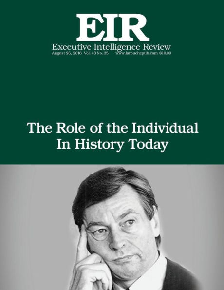 The Role of the Individual in History Today: Executive Intelligence Review; Volume 43, Issue 35
