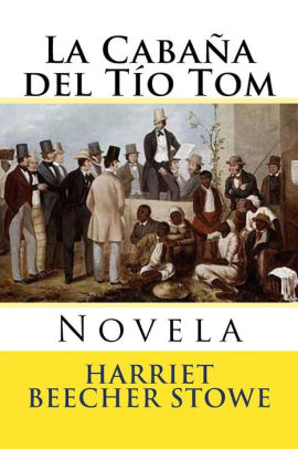 La Cabana Del Tio Tom Novela By Harriet Beecher Stowe Paperback Barnes Noble