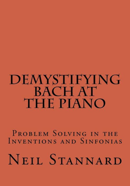 Demystifying Bach at the Piano: Problem Solving in the Inventions and Sinfonias