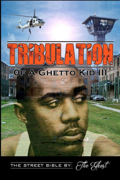 Tribulation Of A Ghetto Kid: Volume III: The Street Bible