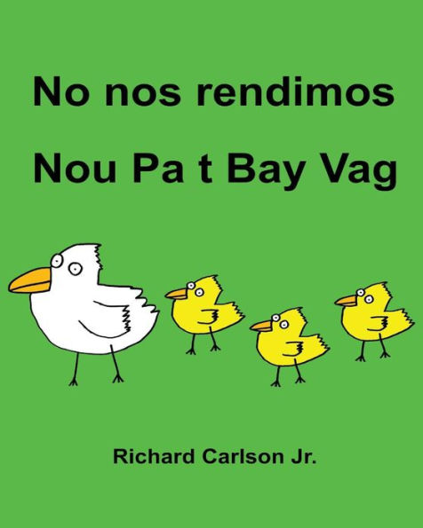 No nos rendimos Nou Pa t Bay Vag: Libro ilustrado para niños Español (Latinoamérica)-Creole haitiano (Edición bilingüe)