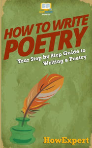 Title: How To Write Poetry: Your Step-By-Step Guide To Writing a Poetry, Author: HowExpert Press