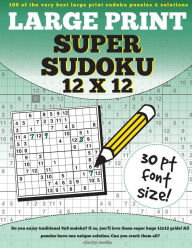Title: Large Print Super Sudoku 12x12: 100 12x12 super sudoku puzzles and solutions, Author: Clarity Media