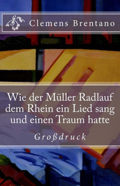 Wie der Müller Radlauf dem Rhein ein Lied sang und einen Traum hatte - Großdruck