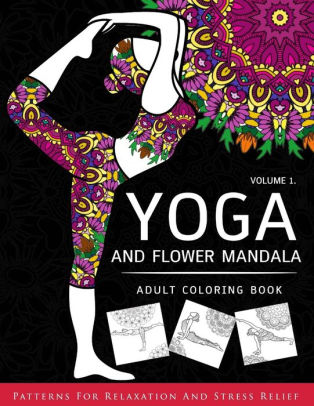 Download Yoga And Flower Mandala Adult Coloring Book With Yoga Poses And Mandalas Arts On Coloring Books By Flower Floral Yoga Paperback Barnes Noble