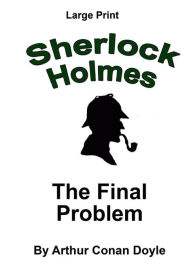 Title: The Final Problem: Sherlock Holmes in Large Print, Author: Craig Stephen Copland