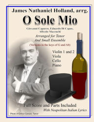 Title: O Sole Mio: Arranged for Tenor and Small Ensemble, Author: James Nathaniel Holland