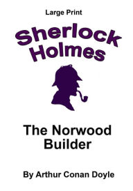 Title: The Norwood Builder: Sherlock Holmes in Large Print, Author: Craig Stephen Copland