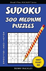Title: Sudoku 300 Medium Puzzles. Solutions Included: A Break Time Pocket Series Book, Author: Benny Buckley