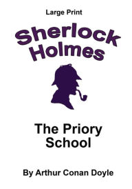 Title: The Priory School: Sherlock Holmes in Large Print, Author: Craig Stephen Copland