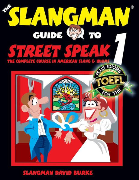 The Slangman Guide to STREET SPEAK 1: The Complete Course in American Slang & Idioms