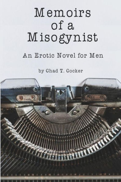 Memoirs of a Misogynist: An Erotic Novel for Men