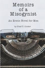 Memoirs of a Misogynist: An Erotic Novel for Men