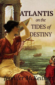 Title: Atlantis On the Tides of Destiny, Author: Jennifer McKeithen