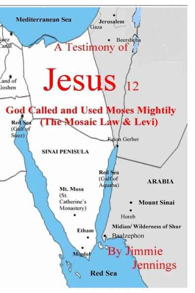 A Testimony of Jesus 12: God Called and Used Moses Mightily (The Mosaic Law & Levi)