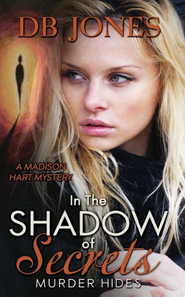 In the Shadow of Secrets, Murder Hides: A Madison Hart Mystery