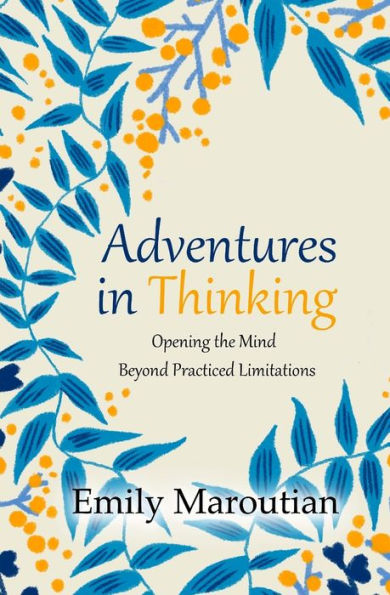 Adventures in Thinking: Opening the Mind Beyond Practiced Limitations