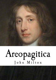 Title: Areopagitica: A Speech for the Liberty of Unlicensed Printing to the Parliament of England, Author: John Milton
