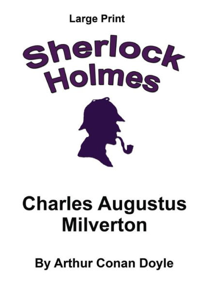 Charles Augustus Milverton: Sherlock Holmes in Large Print